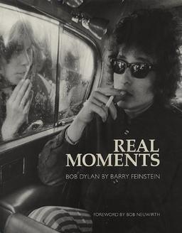 Real Moments: Bob Dylan: The Photographs of Barry Feinstein 1966 -1974