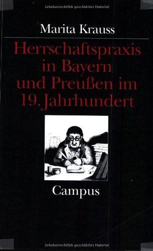 Herrschaftspraxis in Bayern und Preußen im 19. Jahrhundert: Ein historischer Vergleich (Historische Studien)