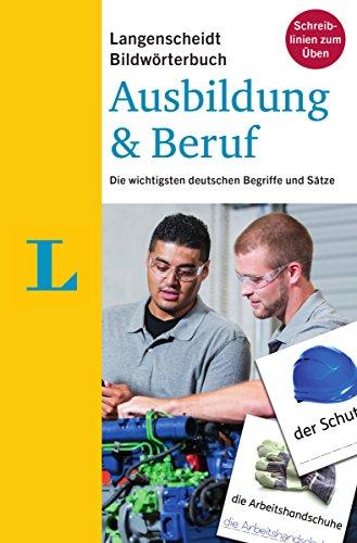 Langenscheidt Bildwörterbuch Ausbildung & Beruf: Die wichtigsten deutschen Begriffe und Sätze