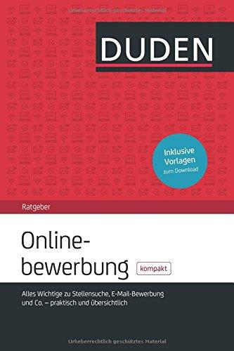 Duden Ratgeber - Onlinebewerbung kompakt: Alles Wichtige zu Stellensuche, E-Mail-Bewerbung und Co. - praktisch und übersichtlich