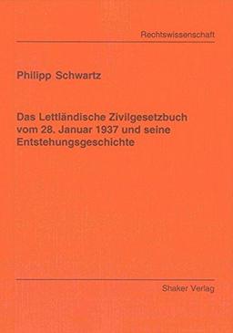 Das Lettländische Zivilgesetzbuch vom 28. Januar 1937 und seine Entstehungsgeschichte (Berichte aus der Rechtswissenschaft)