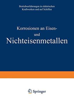 Korrosionen an Eisen und Nichteisenmetallen: Betriebserfahrungen In Elektrischen Kraftwerken Und Auf Schiffen