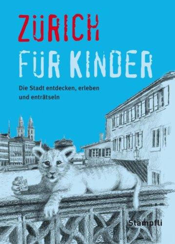 Zürich für Kinder: Die Stadt erleben, entdecken und enträtseln