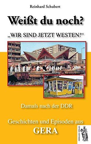 Gera - Damals nach der DDR: Weißt du noch? Geschichten und Episoden aus Gera