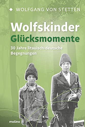 Wolfskinder – Glücksmomente: 30 Jahre litauisch-deutsche Begegnungen