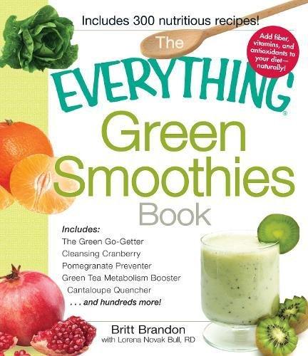 The Everything Green Smoothies Book: Includes: The Green Go-Getter, Cleansing Cranberry, Pomegranate Preventer, Green Tea Metabolism Booster, ... . . . and Hundreds More! (Everything Series)