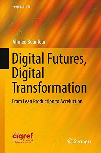 Digital Futures, Digital Transformation: From Lean Production to Acceluction (Progress in IS)