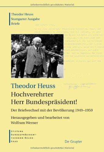 Theodor Heuss - Briefe: Hochverehrter Herr Bundespräsident! Der Briefwechsel mit der Bevölkerung 1949-1959