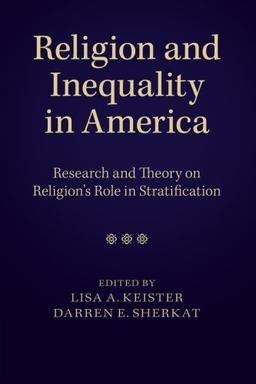 Religion and Inequality in America: Research And Theory On Religion's Role In Stratification