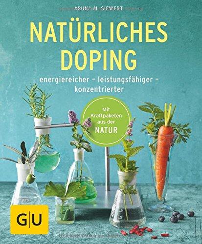 Natürliches Doping: energiereicher - leistungsfähiger - konzentrierter (GU Ratgeber Gesundheit)