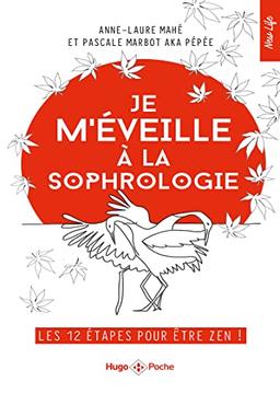 Je m'éveille à la sophrologie : les 12 étapes pour être zen !