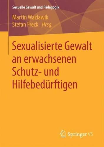 Sexualisierte Gewalt an erwachsenen Schutz- und Hilfebedürftigen (Sexuelle Gewalt und Pädagogik)