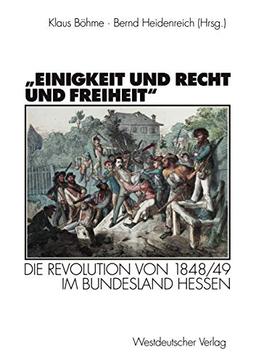 "Einigkeit und Recht und Freiheit": Die Revolution von 1848/49 im Bundesland Hessen