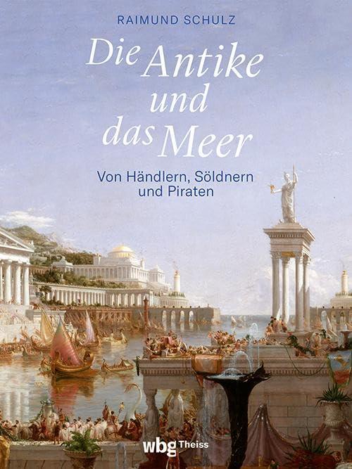 Die Antike und das Meer: Von Händlern, Söldnern und Piraten