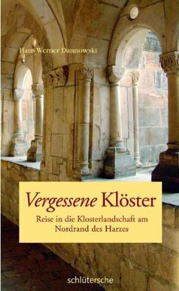 Vergessene Klöster: Reise in die Klosterlandschaft am Nordrand des Harzes