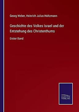 Geschichte des Volkes Israel und der Entstehung des Christenthums: Erster Band