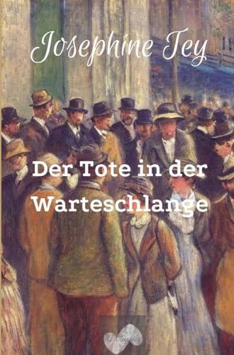 Der Tote in der Warteschlange: Inspektor Grant ermittelt (Josephine Tey - Krimiklassiker)