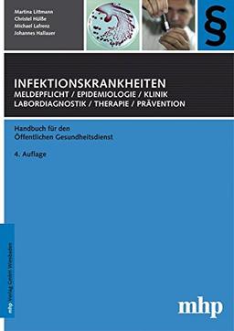 Infektionskrankheiten: Meldepflicht, Epidemiologie, Klinik, Labordiagnostik, Therapie, Prävention: Handbuch für den Öffentlichen Gesundheitsdienst