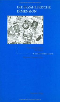 Die erzählerische Dimension: Studien über eine Gemeinsamkeit der Künste (Literaturforschung)