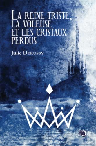 La reine triste, la voleuse et les cristaux perdus