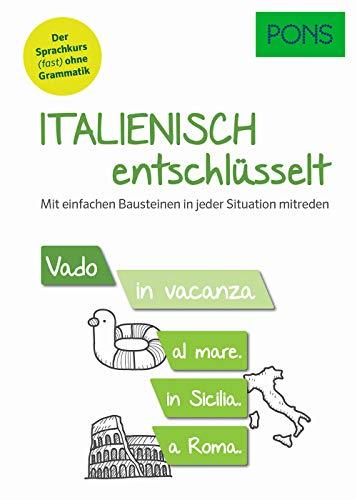 PONS Italienisch entschlüsselt: Mit einfachen Bausteinen in jeder Situation mitreden. Der Sprachkurs (fast) ohne Grammatik (PONS Entschlüsselt)