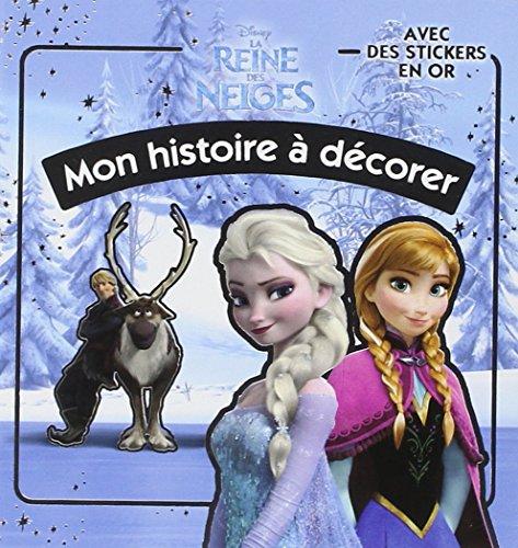 La reine des neiges : mon histoire à décorer : avec des stickers en or