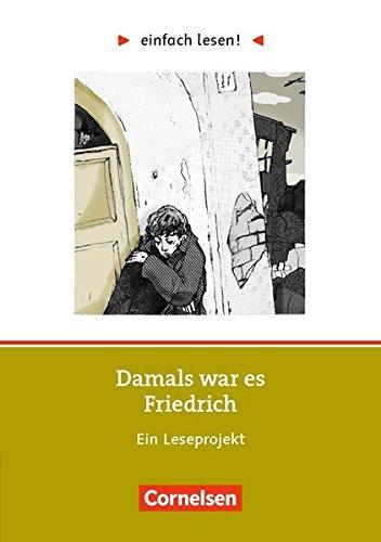 einfach lesen! - Leseförderung: Für Lesefortgeschrittene / Niveau 2 - Damals war es Friedrich: Ein Leseprojekt zu dem gleichnamigen Roman von Hans Peter Richter. Arbeitsbuch mit Lösungen