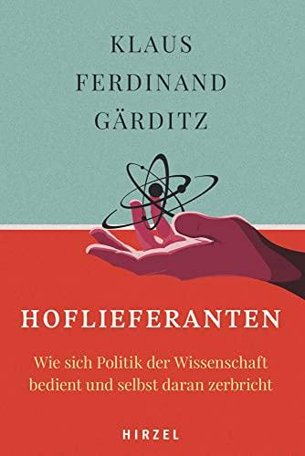 Hoflieferanten: Wie sich Politik der Wissenschaft bedient und selbst daran zerbricht