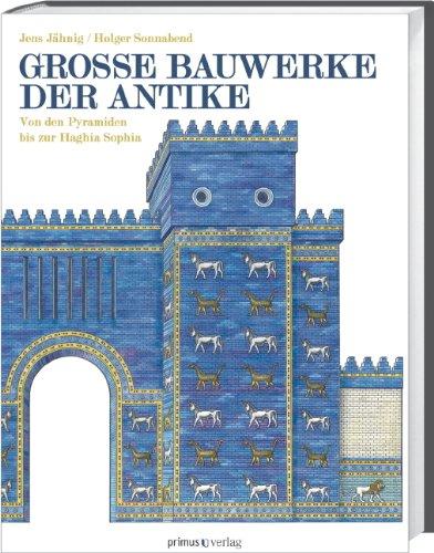 Große Bauwerke der Antike: Von den Pyramiden bis zur Haghia Sophia   Von den Pyramiden bis zur Haghia Sophia