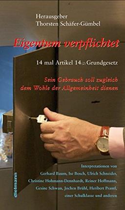 Eigentum verpflichtet ... 14 mal Artikel 14 Grundgesetz: ...  Sein Gebrauch soll zugleich dem Wohle der Allgemeinheit dienen - 14 Interpretationen