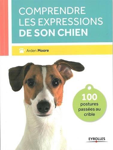 Comprendre les expressions de son chien : 100 postures passées au crible