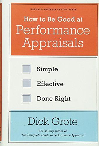 How to Be Good at Performance Appraisals: Simple, Effective, Done Right