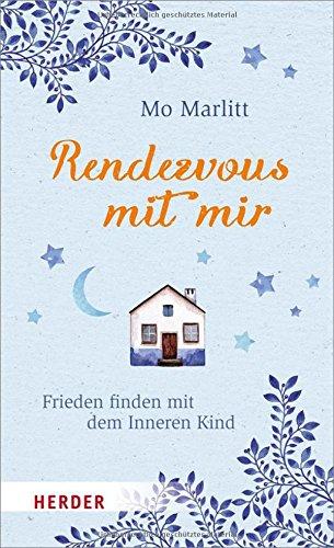 Rendezvous mit mir: Frieden finden mit dem inneres Kind