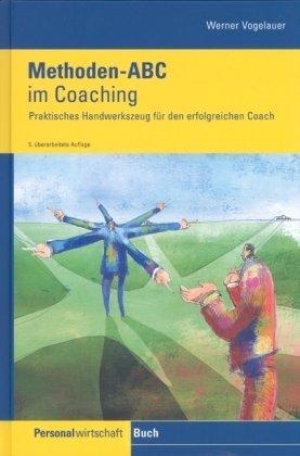 Methoden-ABC im Coaching: Praktisches Handwerkszeug für den erfolgreichen Coach