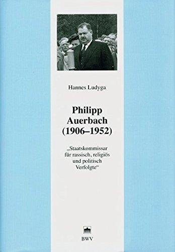 Philipp Auerbach (1906 - 1952): Staatskommissar für rassisch, religiös und politisch Verfolgte