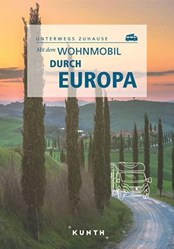 KUNTH Mit dem Wohnmobil durch Europa: Unterwegs Zuhause (KUNTH Mit dem Wohnmobil unterwegs)