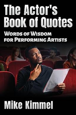 The Actor’s Book of Quotes: Words of Wisdom for Performing Artists (The Professional Actor Series)