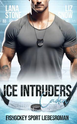 Ice Intruders: Caden - Eishockey Sport Liebesroman