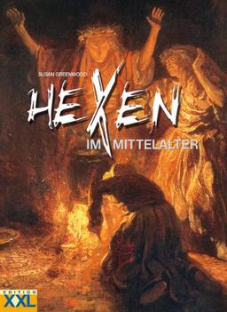 Hexen im Mittelalter. Eine illustrierte Geschichte der Hexen und ihrer Verfolger