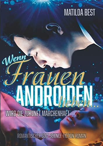 Wenn Frauen Androiden: Ein romantischer Science-Fiction-Roman