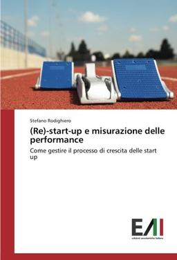 (Re)-start-up e misurazione delle performance: Come gestire il processo di crescita delle start up