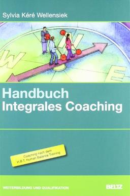 Handbuch Integrales Coaching: Praxis und Theorie für fundierte Einzelbegleitung: Hintergrundwissen, Tools und Übungen