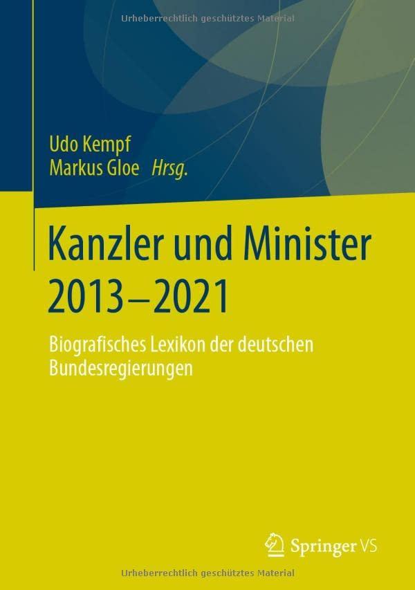 Kanzler und Minister 2013 - 2021: Biografisches Lexikon der deutschen Bundesregierungen