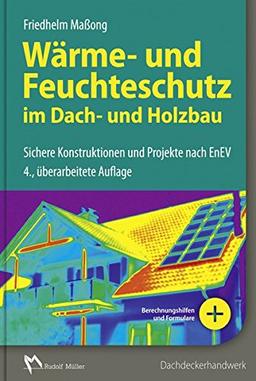 Wärme- und Feuchtschutz im Dach- und Holzbau: Sichere Konstruktionen und Projekte nach EnEV