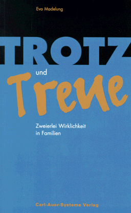 Trotz und Treue: Zweierlei Wirklichkeit in Familien