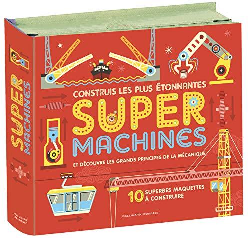 Construis les plus étonnantes super machines : et découvre les grands principes de la mécanique : 10 superbes maquettes à construire