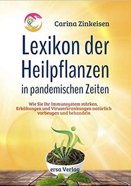 Lexikon der Heilpflanzen in pandemischen Zeiten: Wie Sie Ihr Immunsystem stärken, Erkältungen und Viruserkrankungen natürlich vorbeugen und behandeln