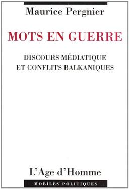 Mots en guerre : discours médiatique et conflits balkaniques