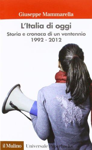 L'Italia di oggi. Storia e cronaca di un ventennio 1992-2012