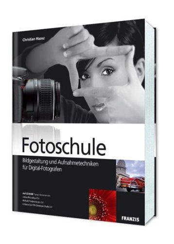 Fotoschule - Bildgestaltung und Aufnahmetechniken für Digital-Fotografen